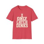 I only Catch dinks   T-Shirt