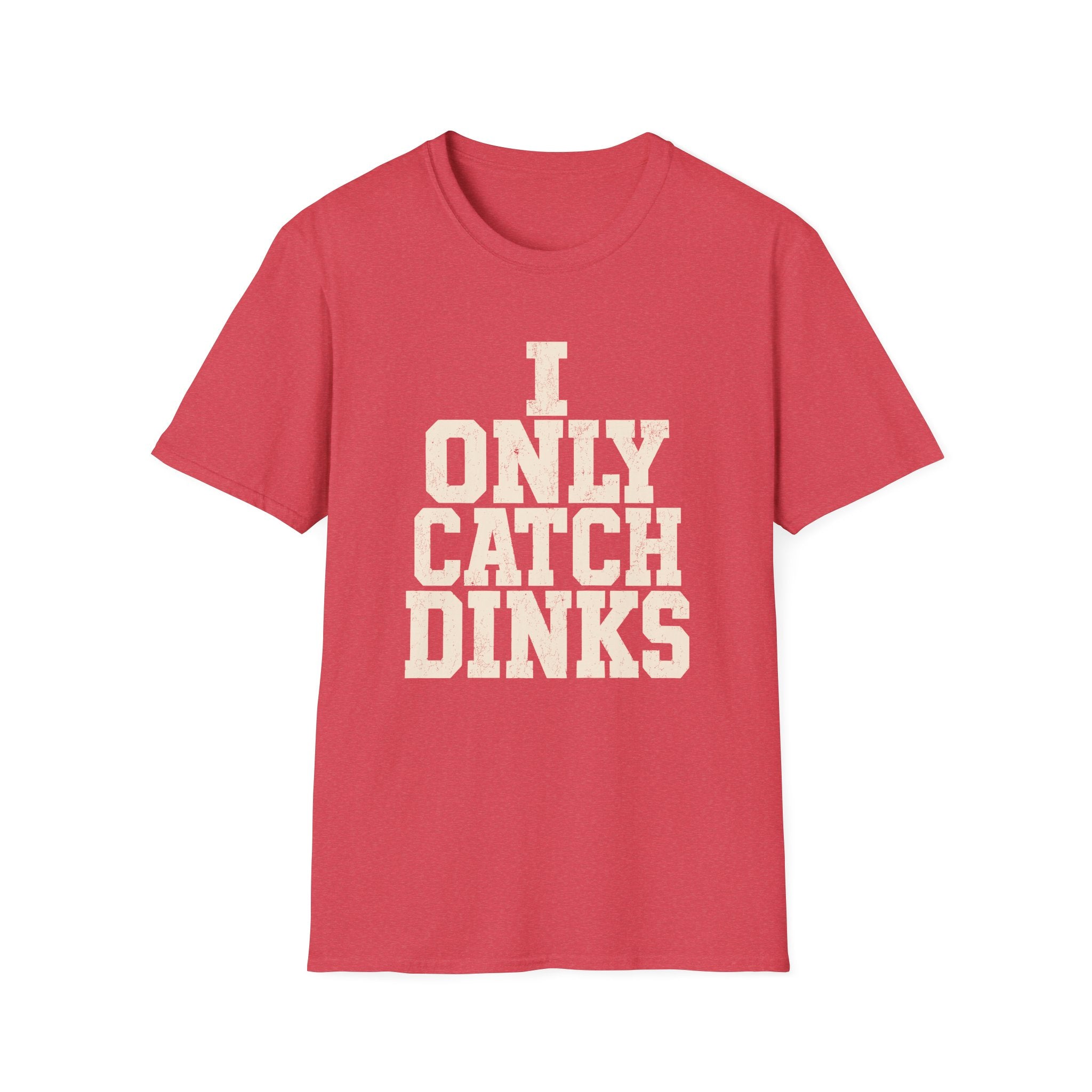 I only Catch dinks   T-Shirt