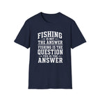 Fishing Answer  T-Shirt