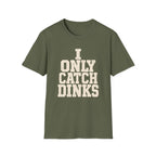 I only Catch dinks   T-Shirt