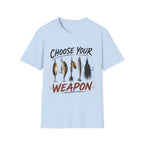 Choose Your Weapon  T-Shirt