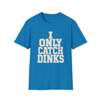I only Catch dinks   T-Shirt