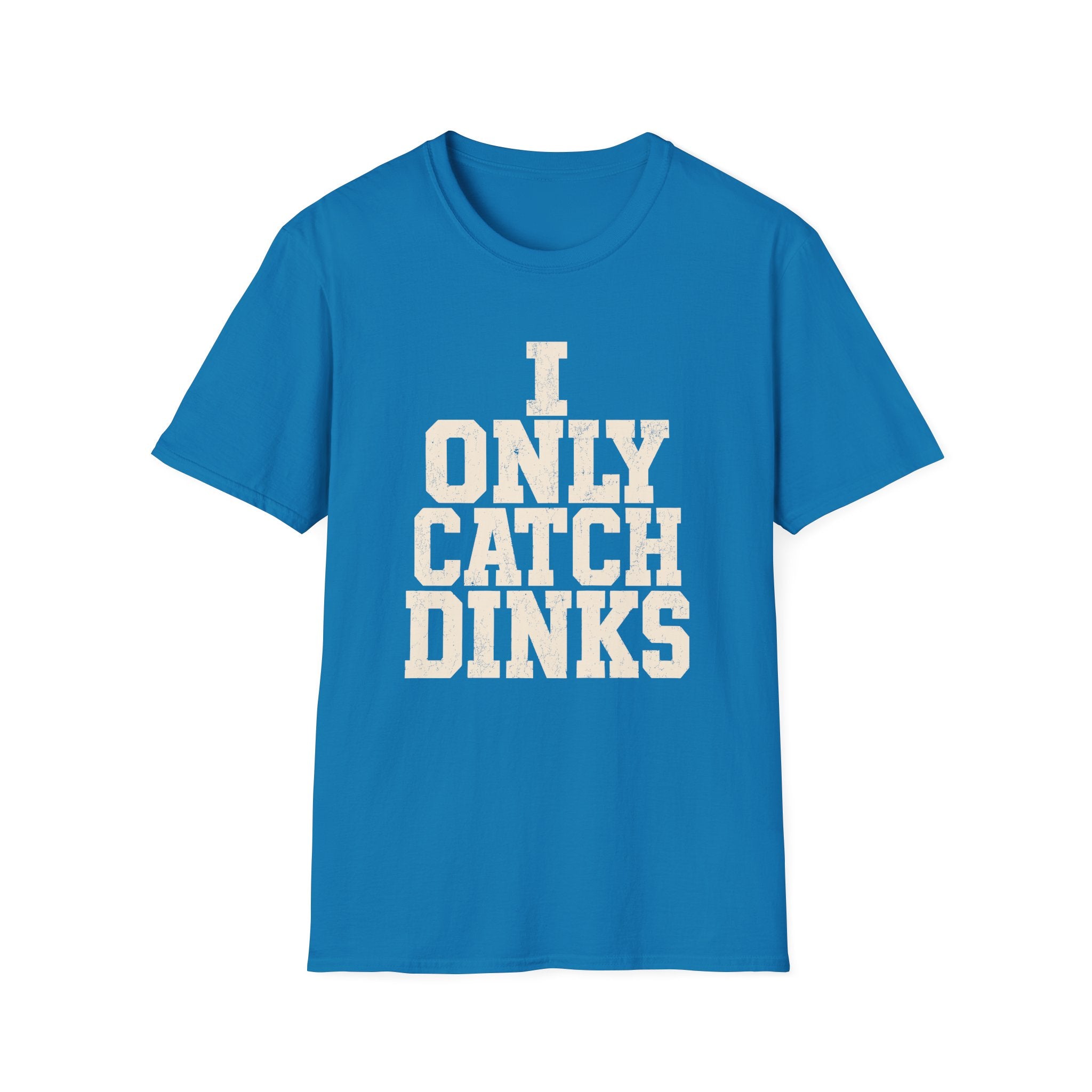 I only Catch dinks   T-Shirt