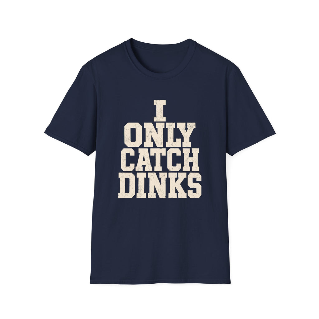 I only Catch dinks   T-Shirt