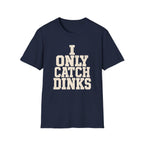 I only Catch dinks   T-Shirt