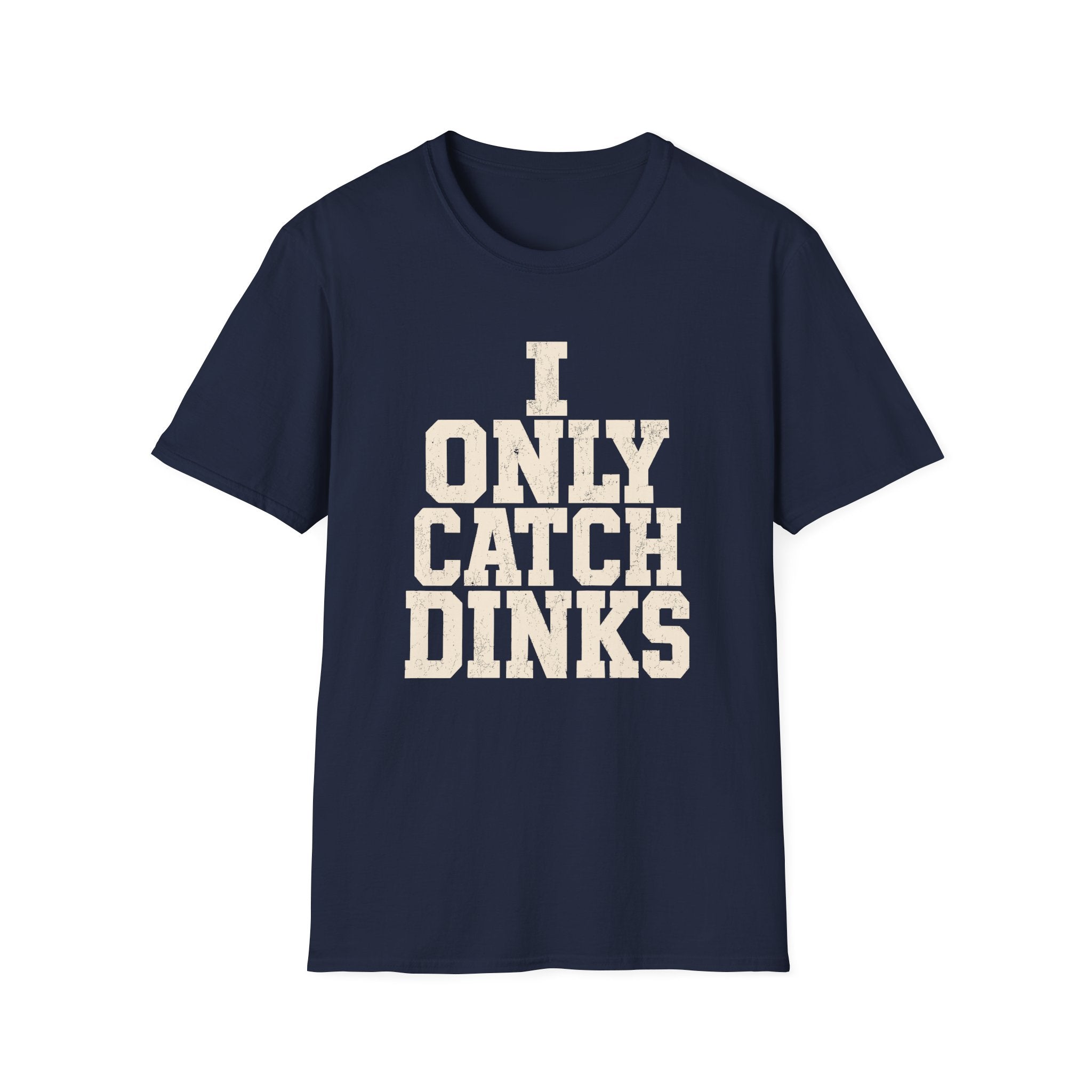 I only Catch dinks   T-Shirt