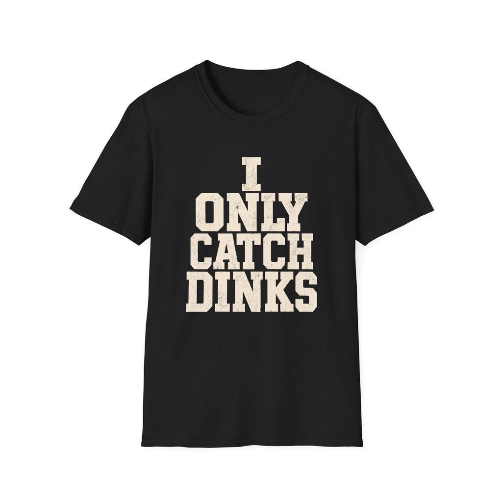 I only Catch dinks   T-Shirt