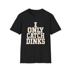 I only Catch dinks   T-Shirt