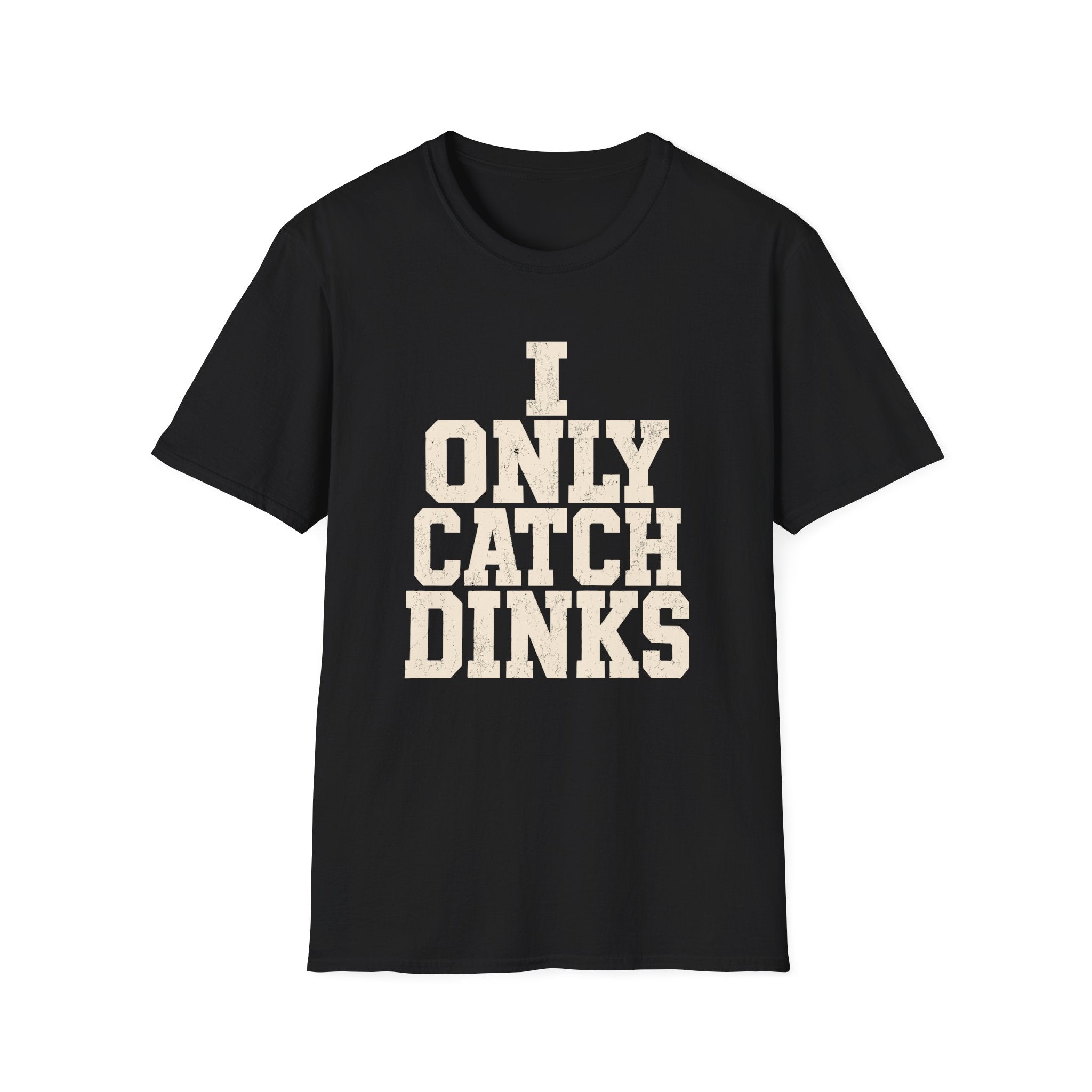 I only Catch dinks   T-Shirt