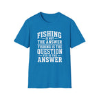 Fishing Answer  T-Shirt